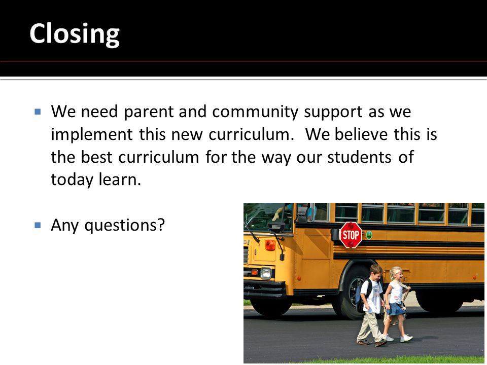  We need parent and community support as we implement this new curriculum.