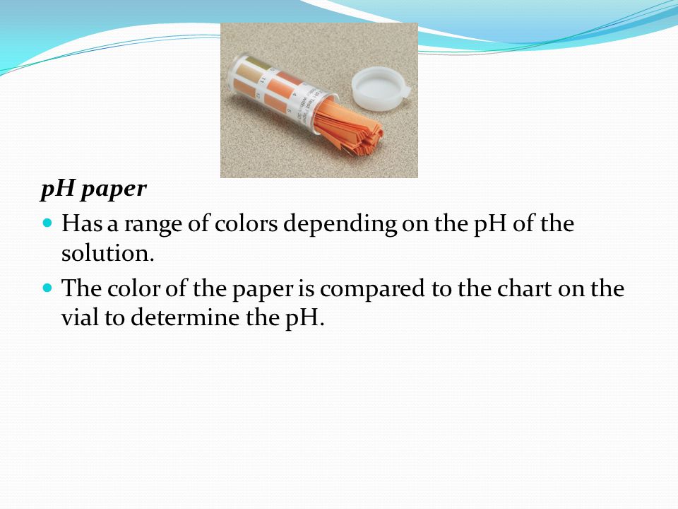 pH paper Has a range of colors depending on the pH of the solution.