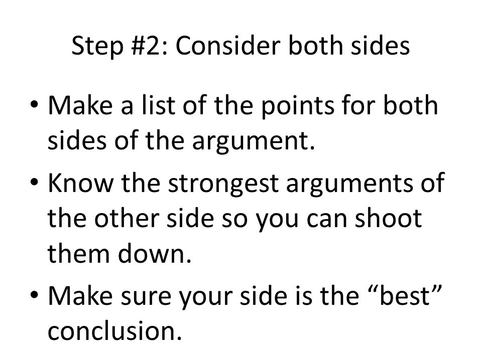 Step #2: Consider both sides Make a list of the points for both sides of the argument.