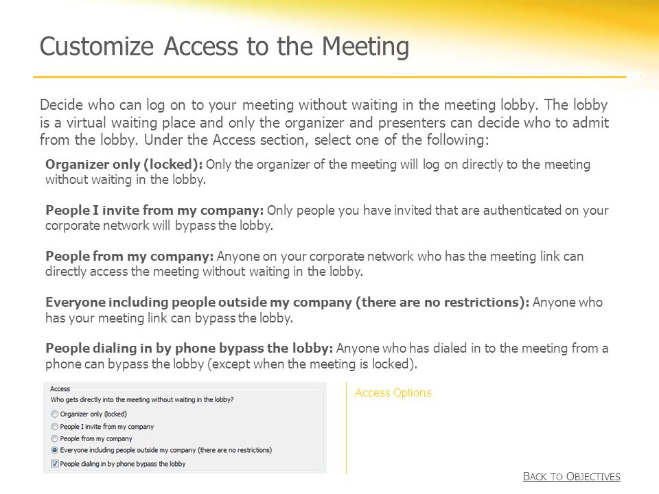 Customize Access to the Meeting Decide who can log on to your meeting without waiting in the meeting lobby.