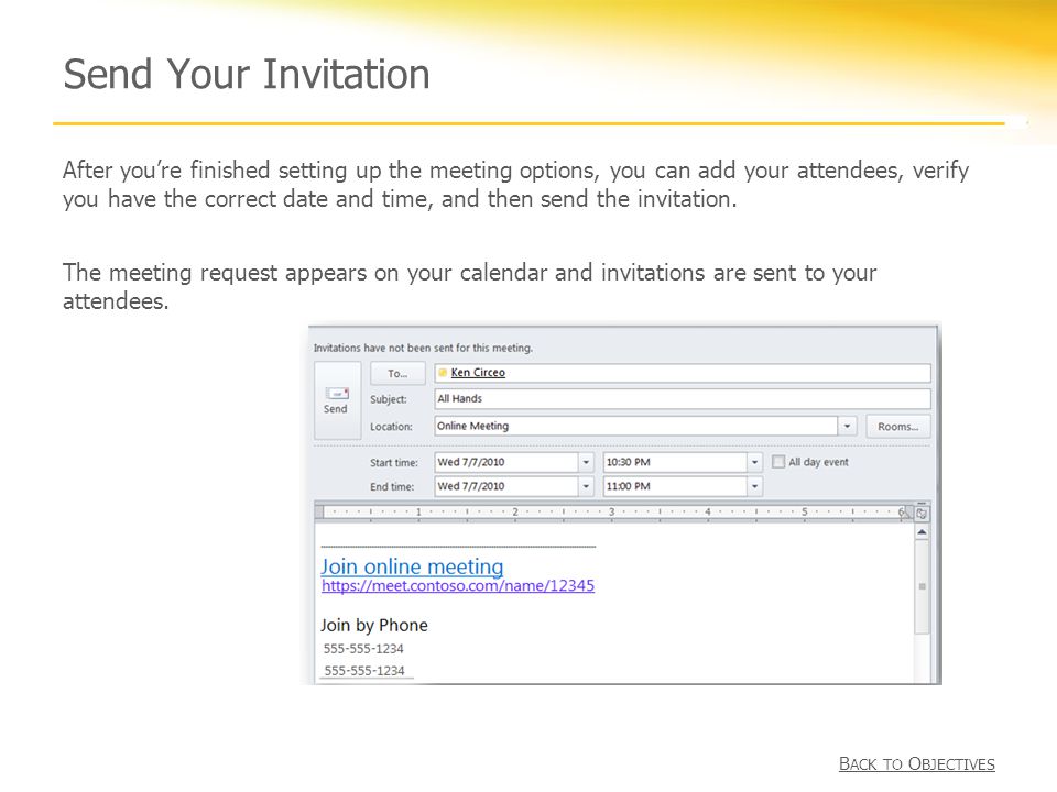 Send Your Invitation After you’re finished setting up the meeting options, you can add your attendees, verify you have the correct date and time, and then send the invitation.