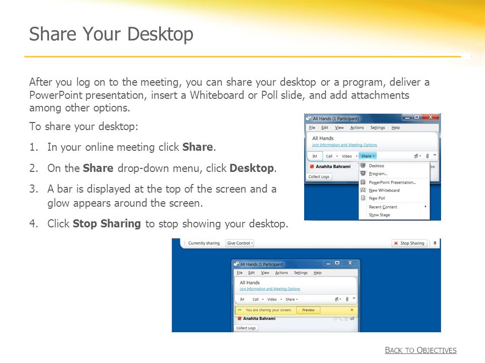 Share Your Desktop To share your desktop: 1.In your online meeting click Share.