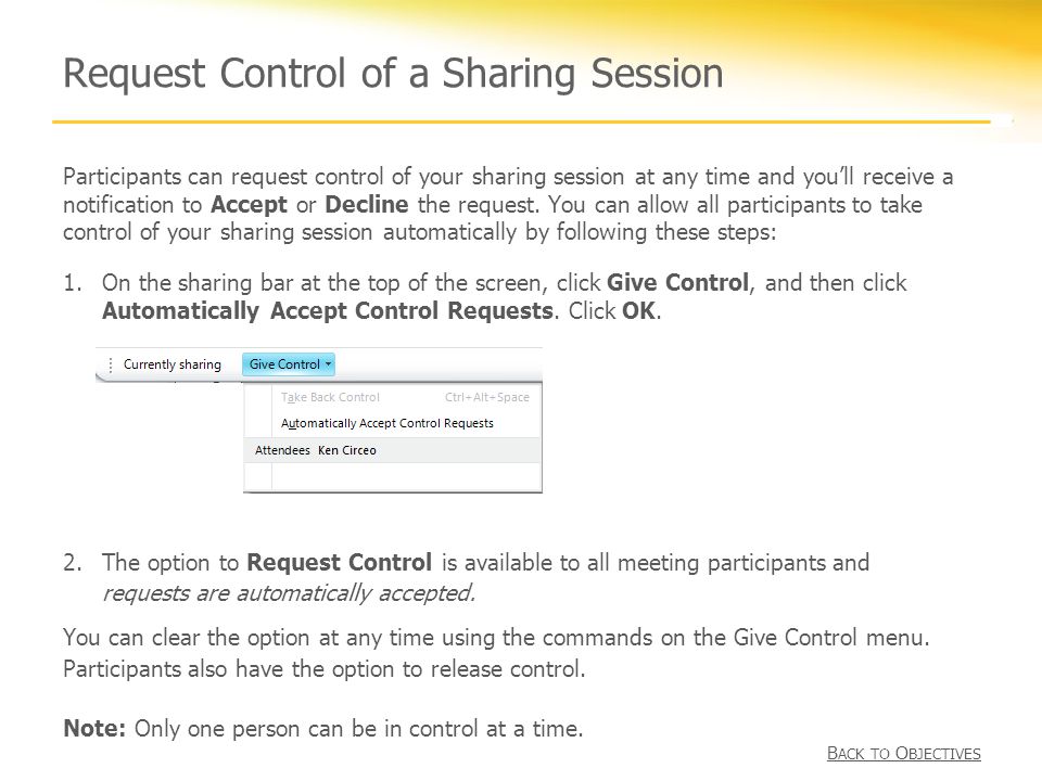 Request Control of a Sharing Session Participants can request control of your sharing session at any time and you’ll receive a notification to Accept or Decline the request.