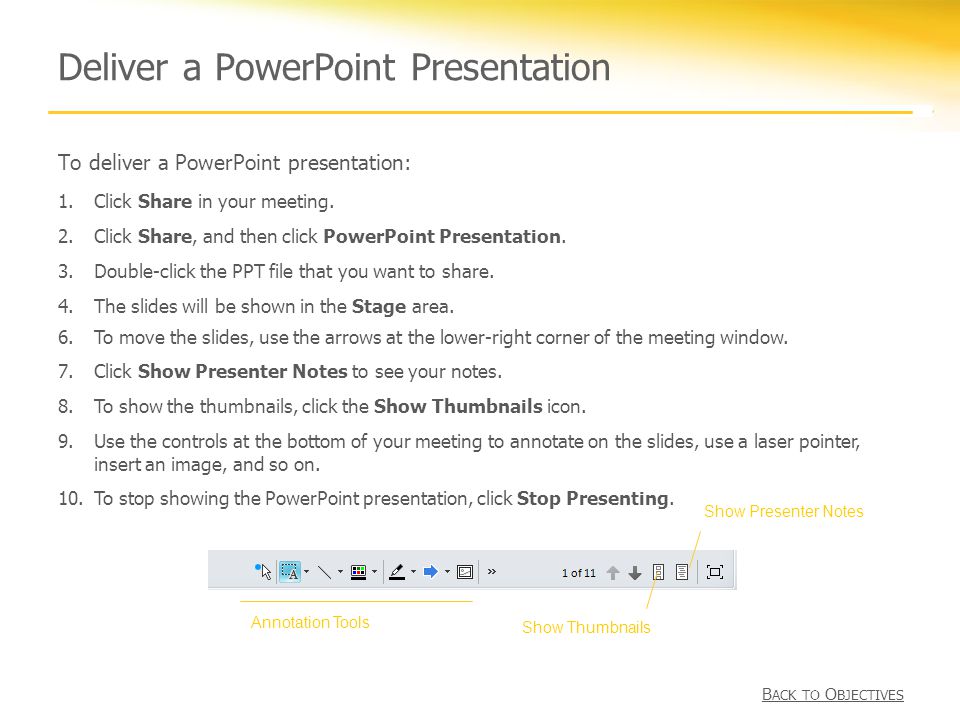 Deliver a PowerPoint Presentation To deliver a PowerPoint presentation: 1.Click Share in your meeting.