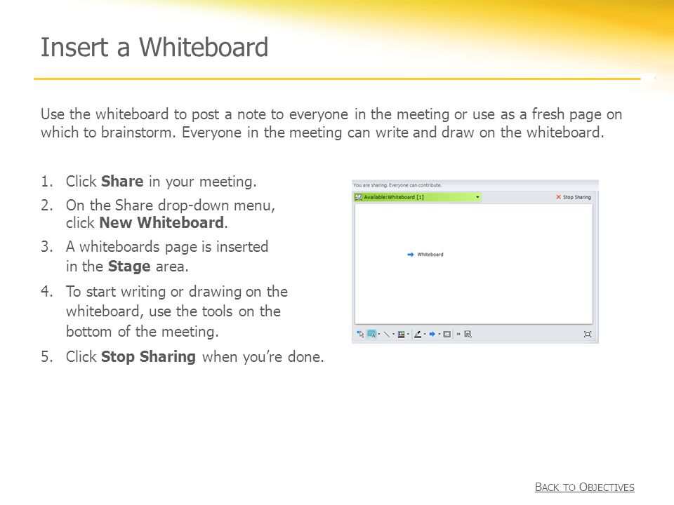 Insert a Whiteboard Use the whiteboard to post a note to everyone in the meeting or use as a fresh page on which to brainstorm.