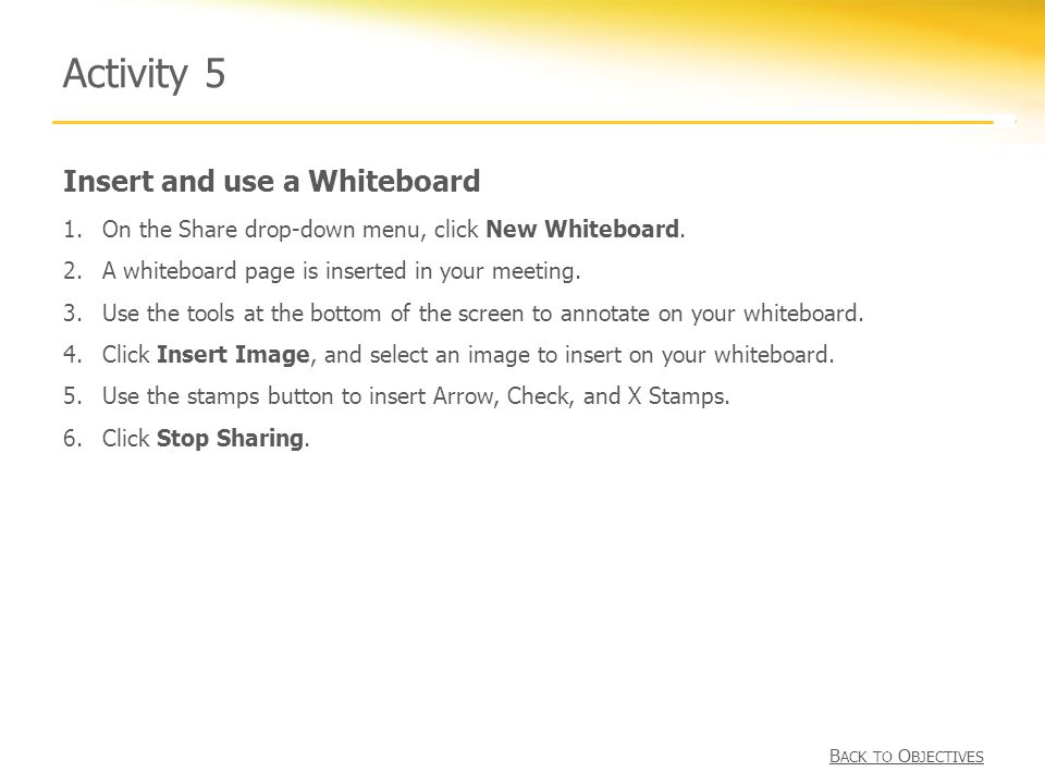 Insert and use a Whiteboard Activity 5 1.On the Share drop-down menu, click New Whiteboard.