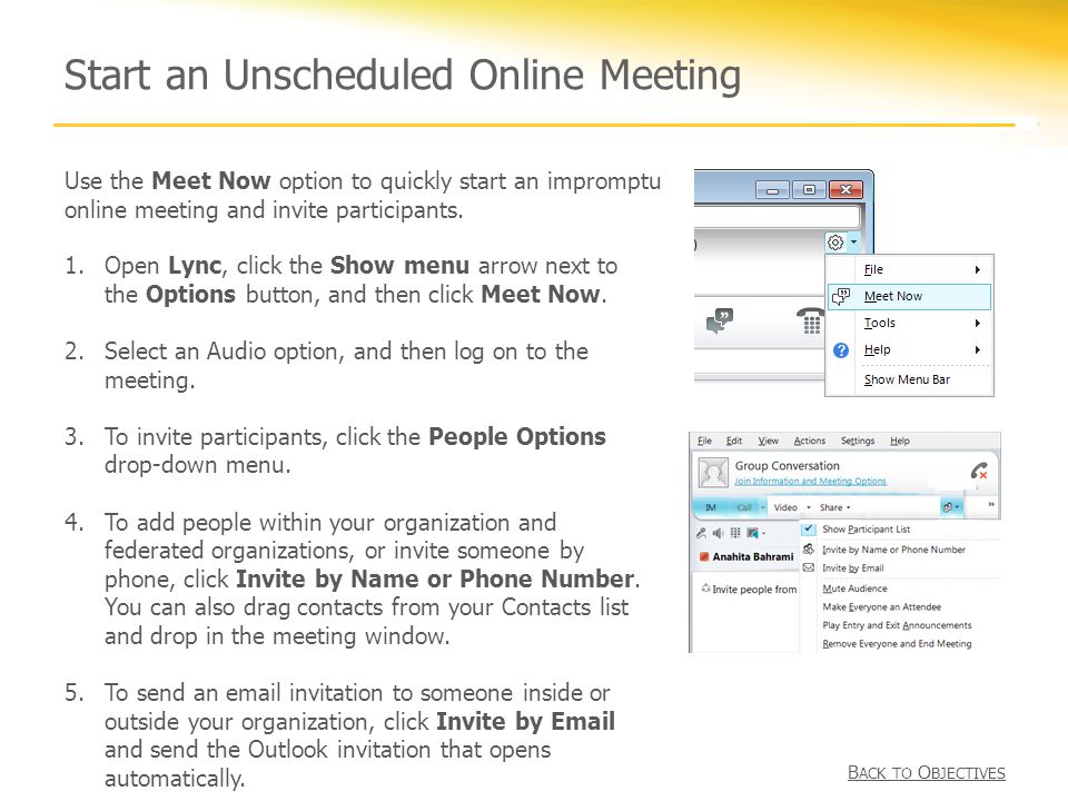 Start an Unscheduled Online Meeting 1.Open Lync, click the Show menu arrow next to the Options button, and then click Meet Now.