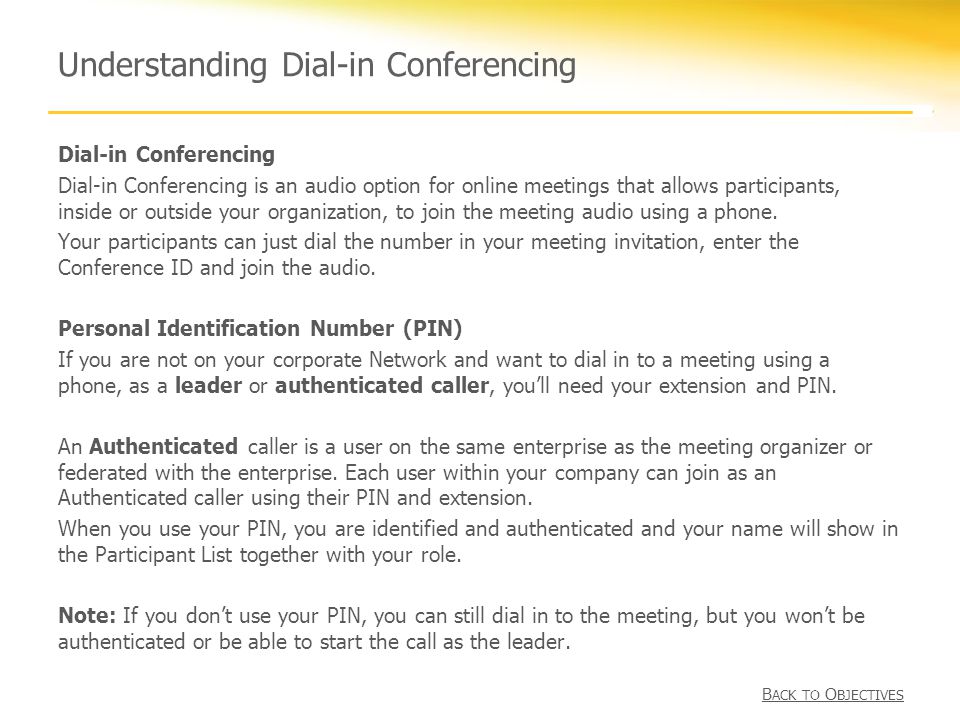 Understanding Dial-in Conferencing Dial-in Conferencing Dial-in Conferencing is an audio option for online meetings that allows participants, inside or outside your organization, to join the meeting audio using a phone.