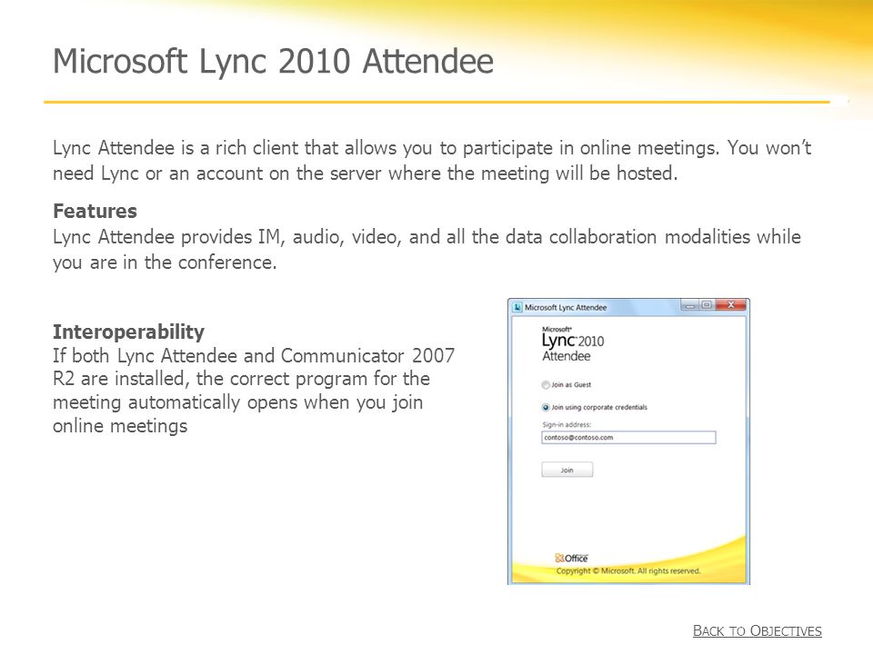 Microsoft Lync 2010 Attendee Lync Attendee is a rich client that allows you to participate in online meetings.