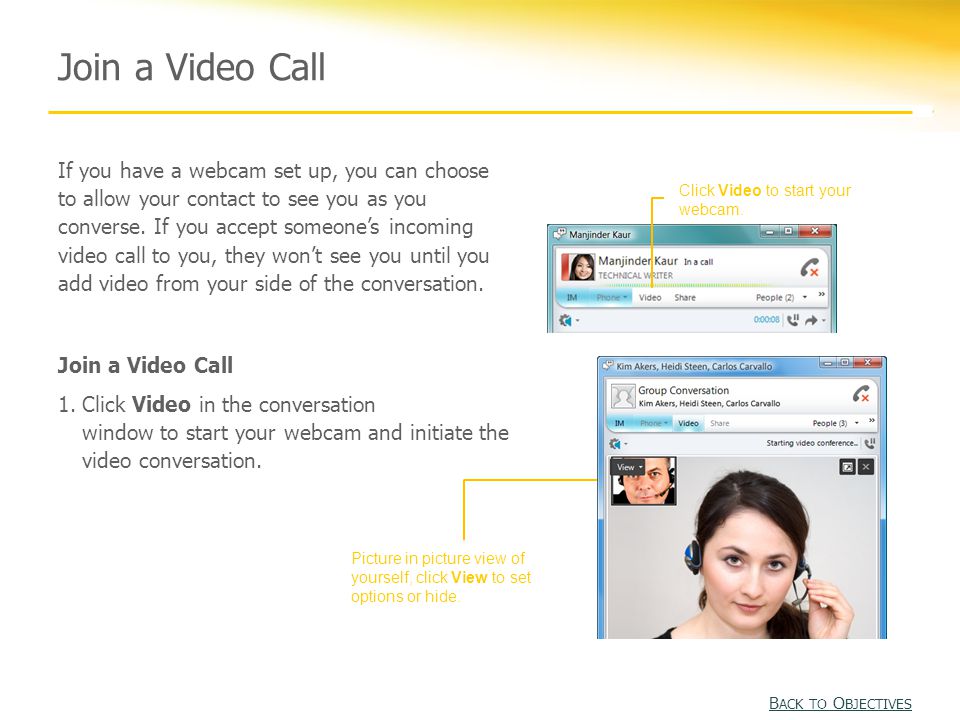 Join a Video Call Click Video to start your webcam.