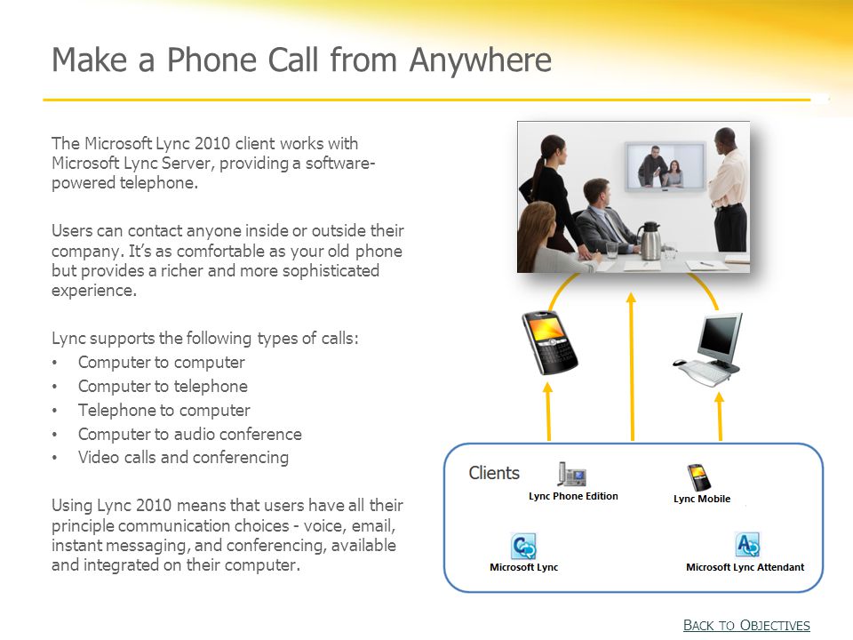 Make a Phone Call from Anywhere The Microsoft Lync 2010 client works with Microsoft Lync Server, providing a software- powered telephone.