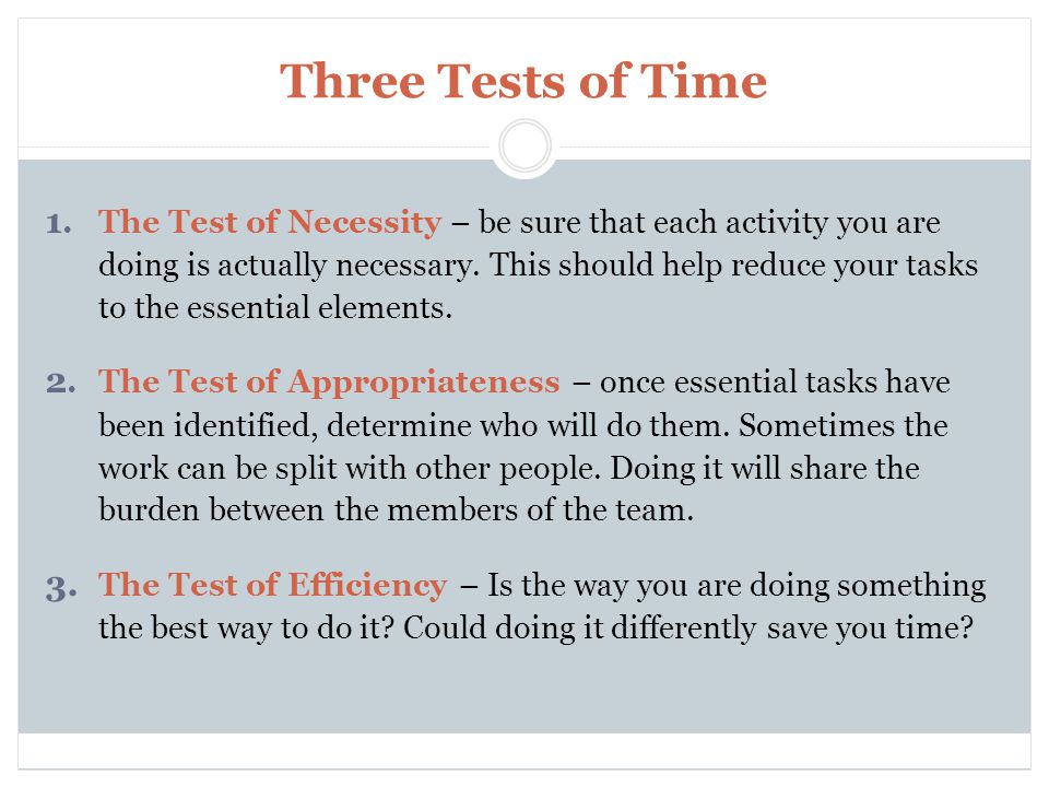 Three Tests of Time 1.The Test of Necessity – be sure that each activity you are doing is actually necessary.