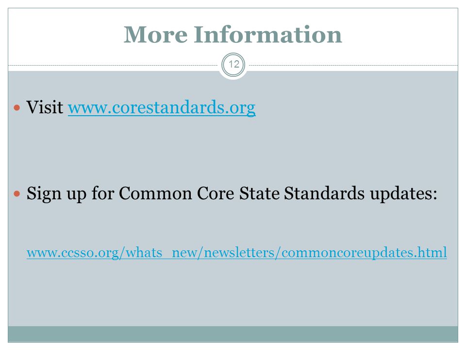 More Information Visit   Sign up for Common Core State Standards updates:   12