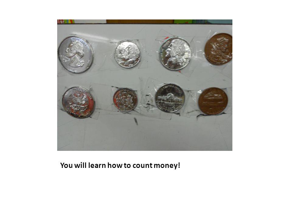 You will learn how to count money!