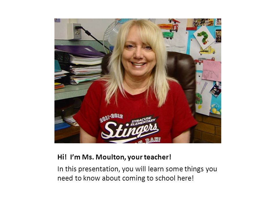 Hi. I’m Ms. Moulton, your teacher.