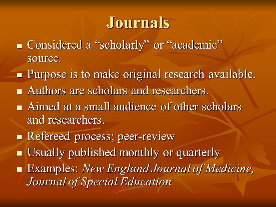 Journals Considered a scholarly or academic source.