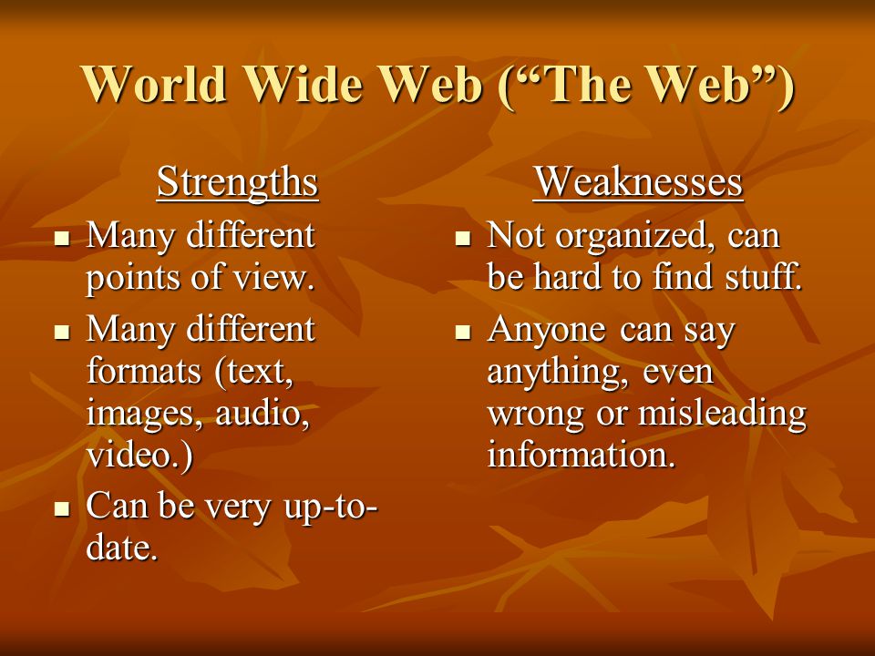 World Wide Web ( The Web ) Strengths Many different points of view.