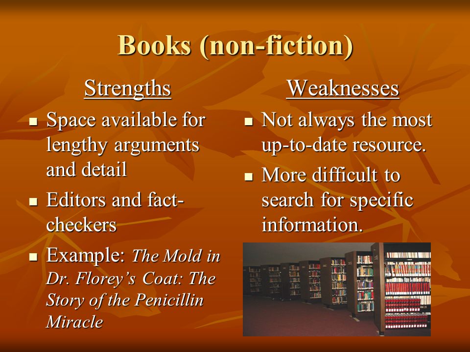 Books (non-fiction) Strengths Space available for lengthy arguments and detail Space available for lengthy arguments and detail Editors and fact- checkers Editors and fact- checkers Example: The Mold in Dr.