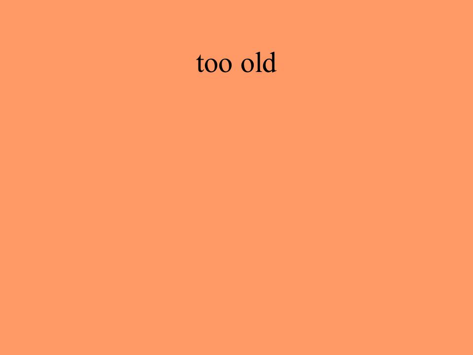 too old