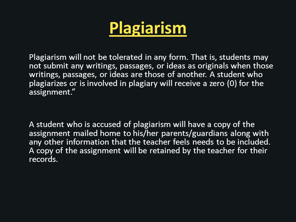 Plagiarism Plagiarism will not be tolerated in any form.