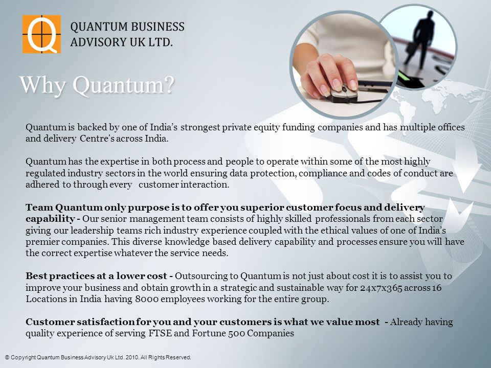 Quantum is backed by one of India’s strongest private equity funding companies and has multiple offices and delivery Centre s across India.