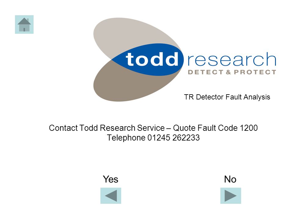 Contact Todd Research Service – Quote Fault Code 1200 Telephone TR Detector Fault Analysis Yes No