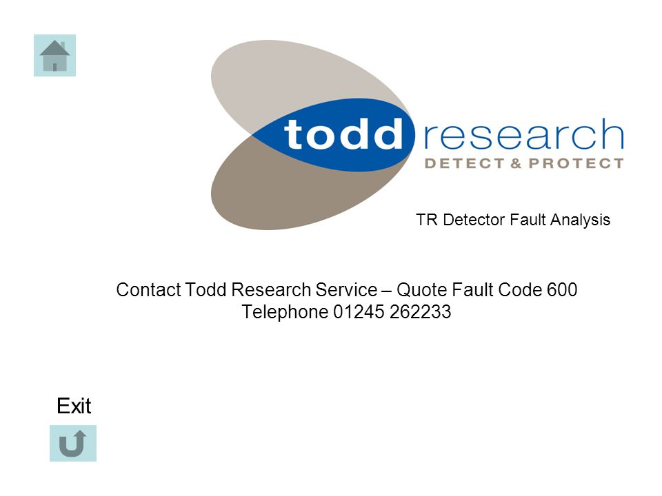 Contact Todd Research Service – Quote Fault Code 600 Telephone TR Detector Fault Analysis Exit