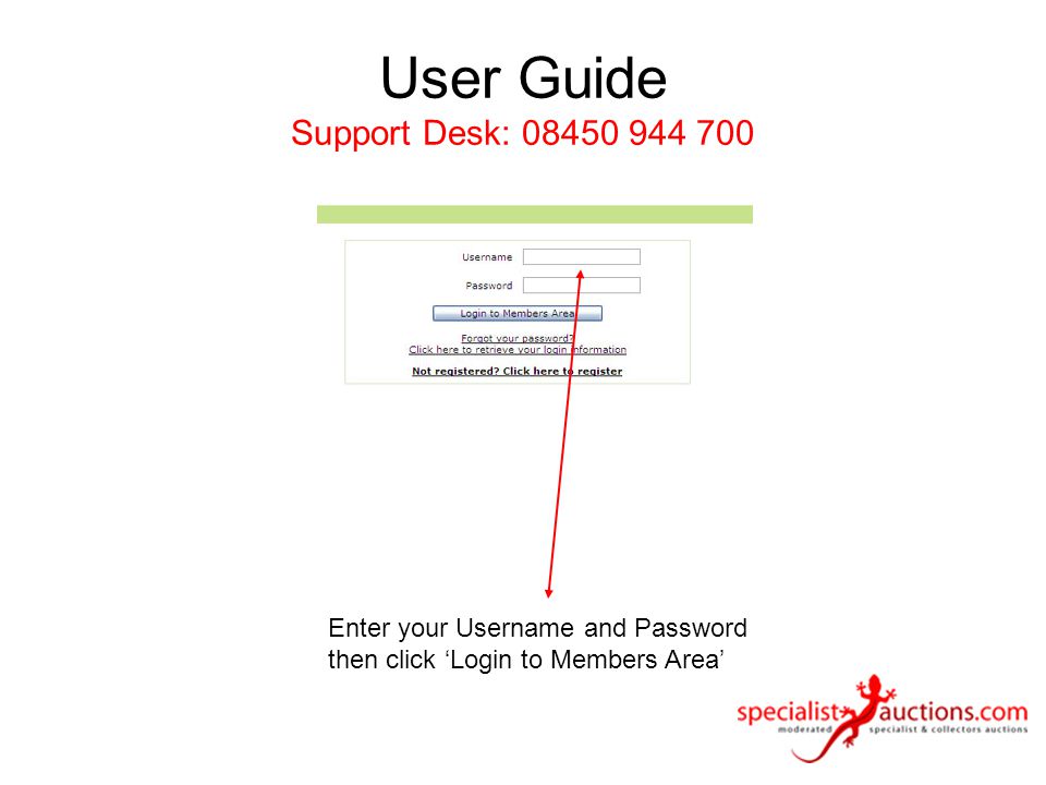 User Guide Support Desk: Enter your Username and Password then click ‘Login to Members Area’
