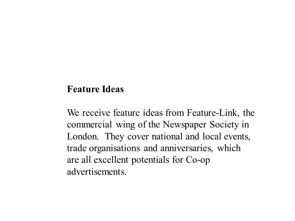 Feature Ideas We receive feature ideas from Feature-Link, the commercial wing of the Newspaper Society in London.