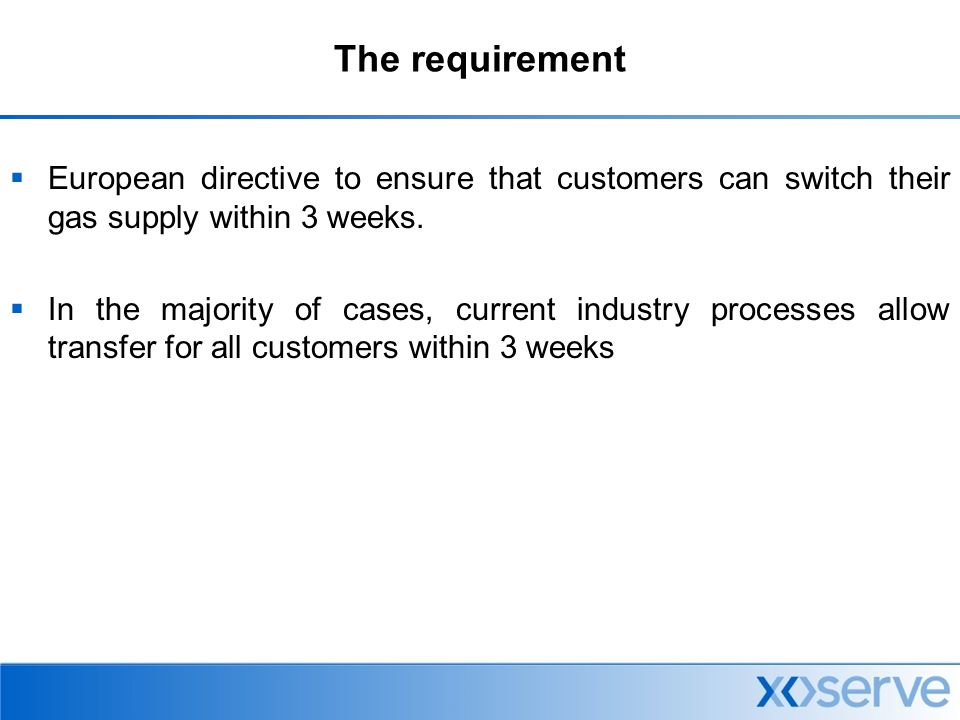 The requirement  European directive to ensure that customers can switch their gas supply within 3 weeks.