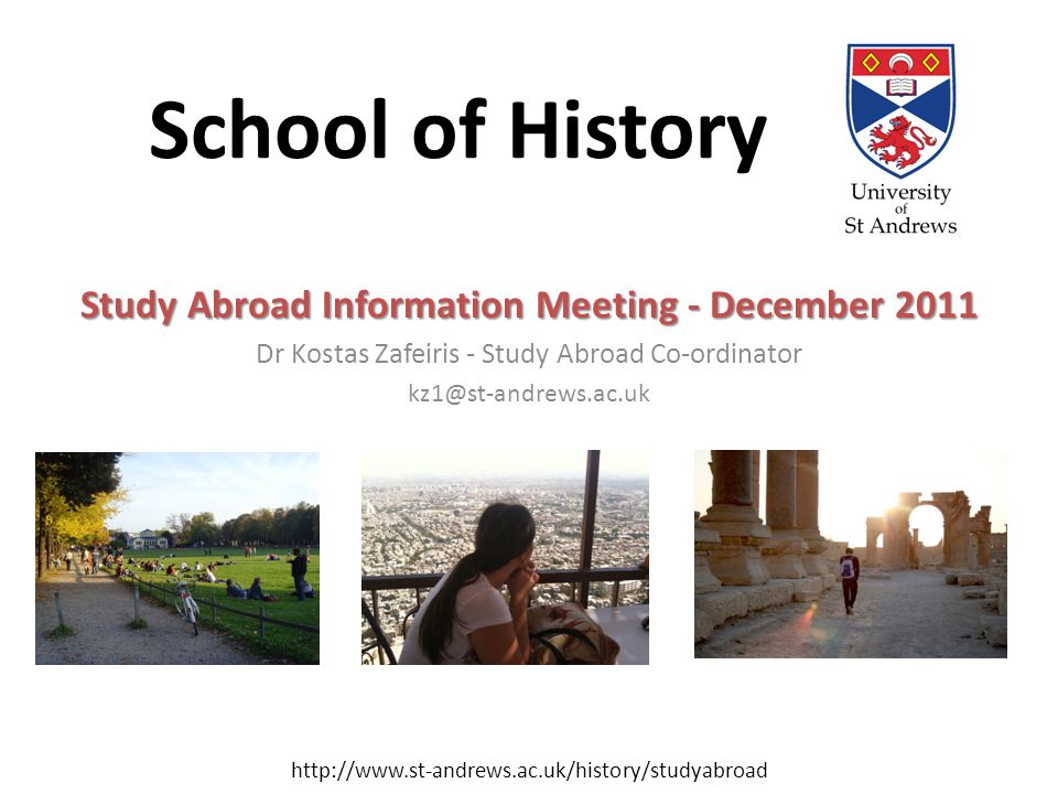 School of History Study Abroad Information Meeting - December 2011 Dr Kostas Zafeiris - Study Abroad Co-ordinator