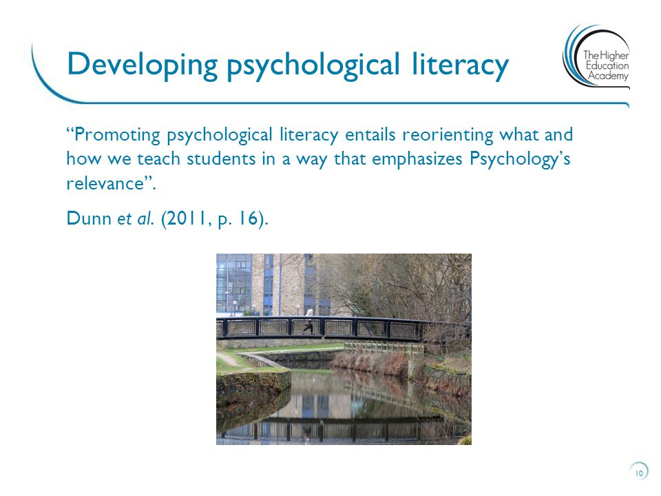 Promoting psychological literacy entails reorienting what and how we teach students in a way that emphasizes Psychology’s relevance .