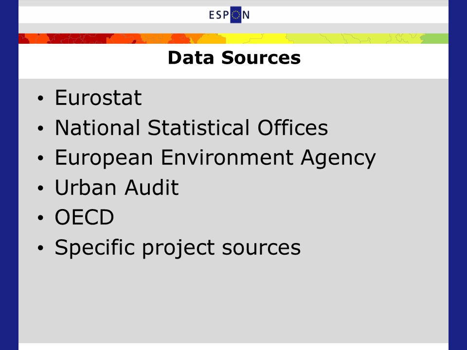Data Sources Eurostat National Statistical Offices European Environment Agency Urban Audit OECD Specific project sources