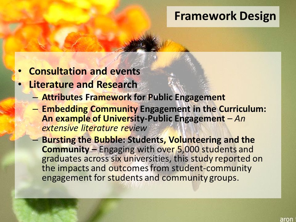 Consultation and events Literature and Research – Attributes Framework for Public Engagement – Embedding Community Engagement in the Curriculum: An example of University-Public Engagement – An extensive literature review – Bursting the Bubble: Students, Volunteering and the Community – Engaging with over 5,000 students and graduates across six universities, this study reported on the impacts and outcomes from student-community engagement for students and community groups.