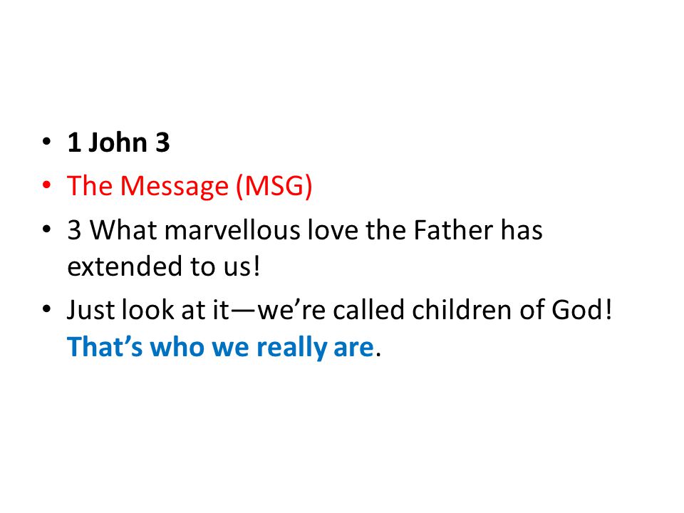 1 John 3 The Message (MSG) 3 What marvellous love the Father has extended to us.