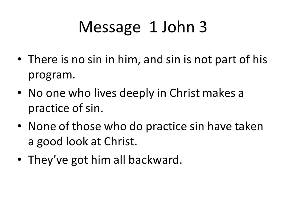 Message 1 John 3 There is no sin in him, and sin is not part of his program.