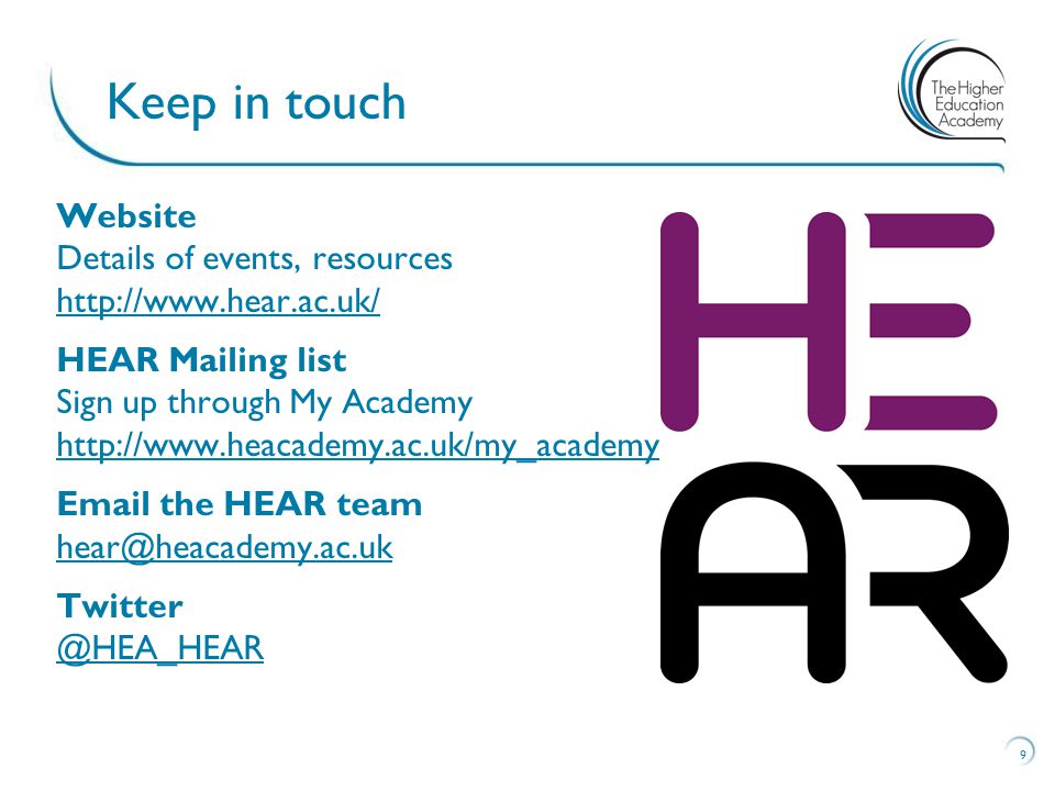 Website Details of events, resources     HEAR Mailing list Sign up through My Academy      the HEAR  9 Keep in touch