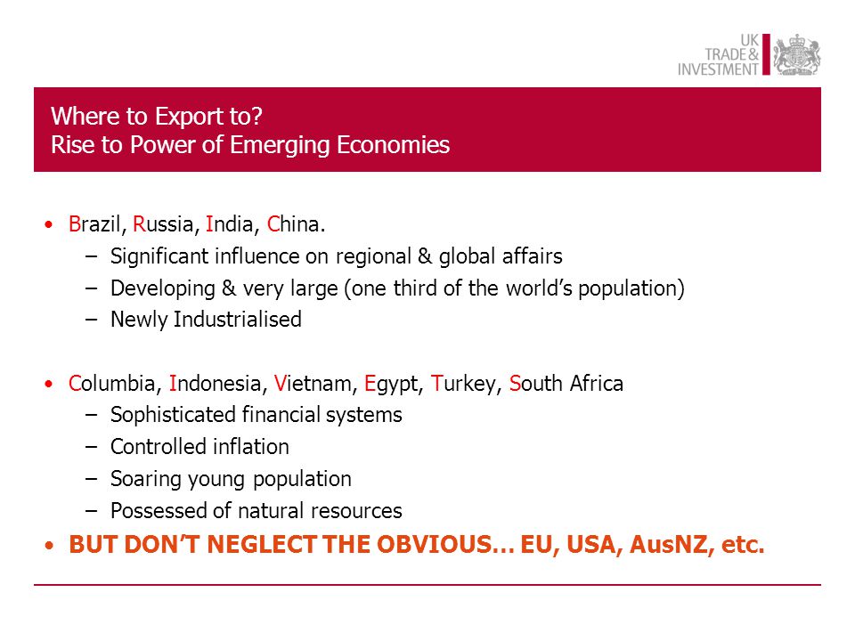 Where to Export to. Rise to Power of Emerging Economies Brazil, Russia, India, China.