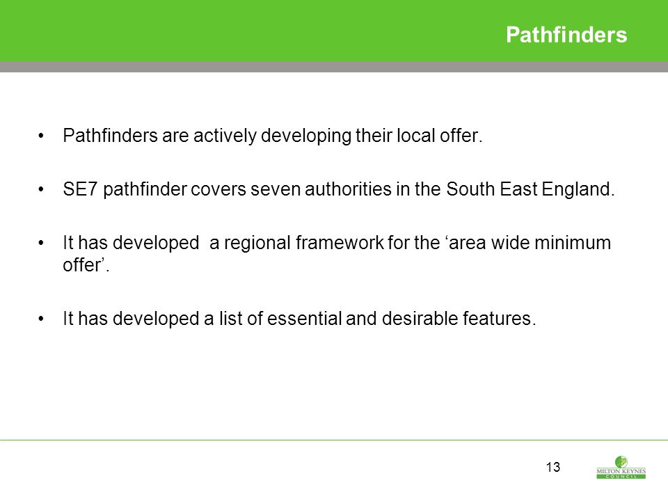 13 Pathfinders Pathfinders are actively developing their local offer.
