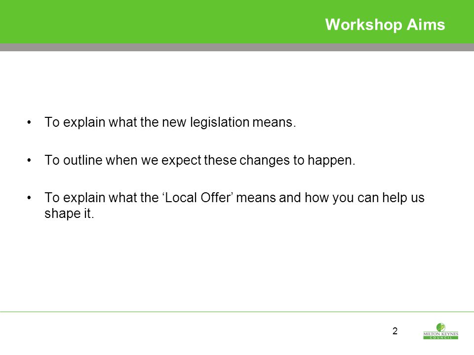 2 Workshop Aims To explain what the new legislation means.