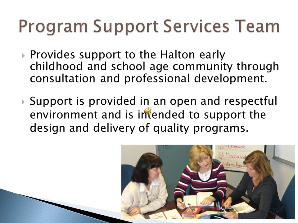  Provides support to the Halton early childhood and school age community through consultation and professional development.