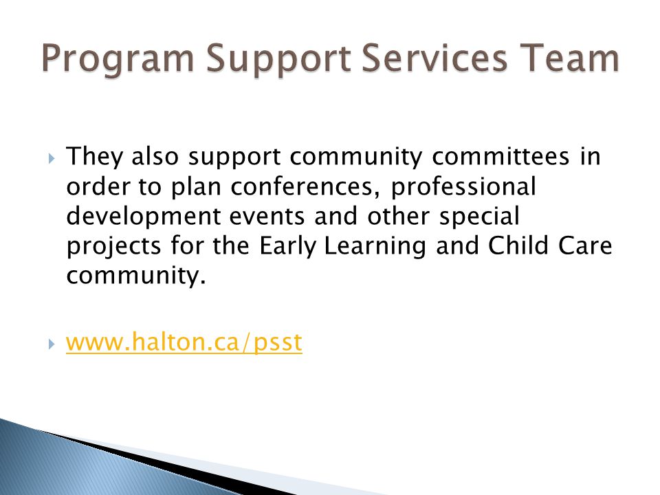  They also support community committees in order to plan conferences, professional development events and other special projects for the Early Learning and Child Care community.