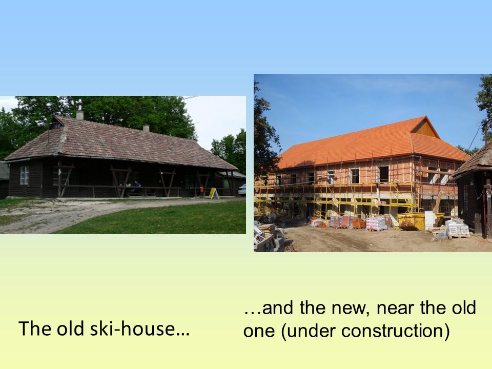 The old ski-house… …and the new, near the old one (under construction)