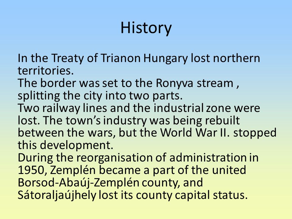 History In the Treaty of Trianon Hungary lost northern territories.