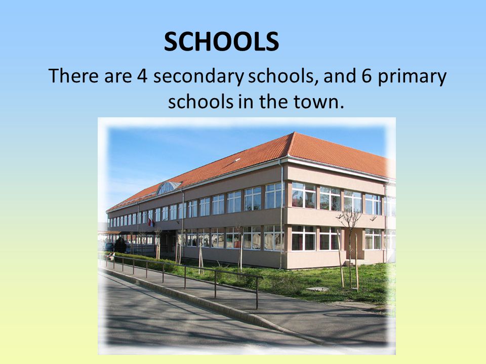 There are 4 secondary schools, and 6 primary schools in the town. SCHOOLS