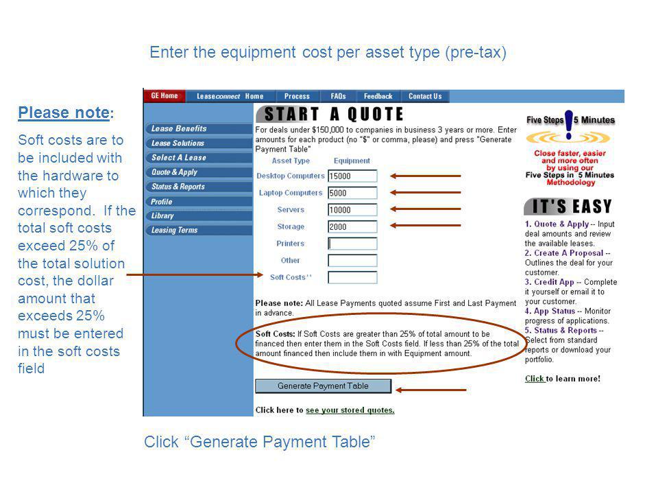 Enter the equipment cost per asset type (pre-tax) Click Generate Payment Table Please note : Soft costs are to be included with the hardware to which they correspond.