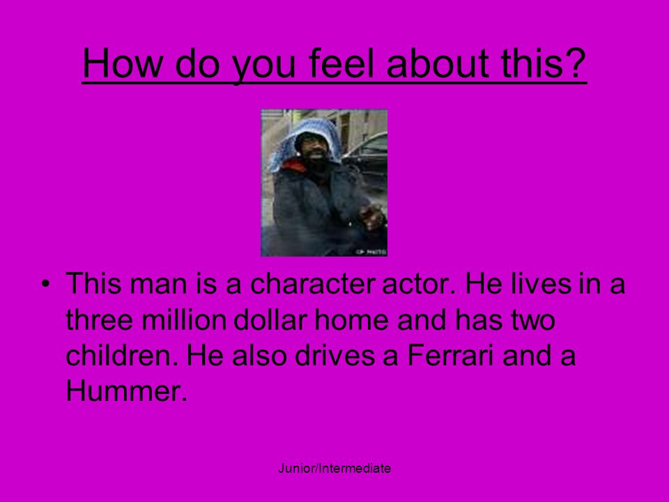 Junior/Intermediate How do you feel about this. This man is a character actor.
