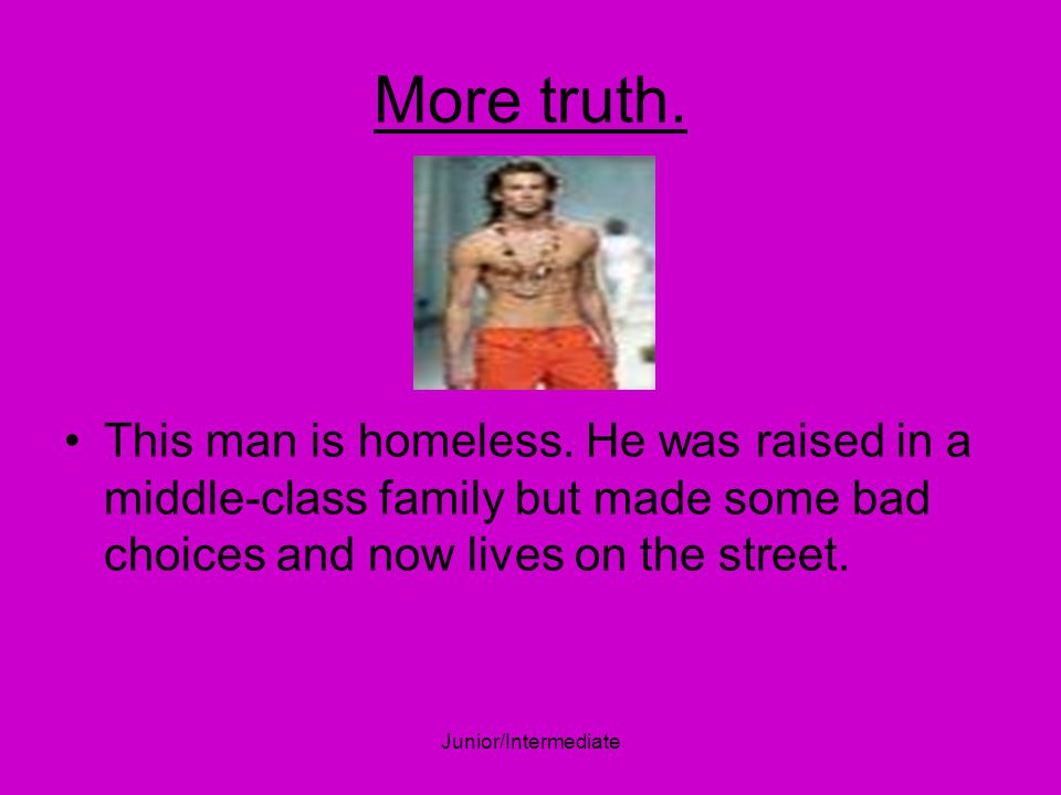 Junior/Intermediate More truth. This man is homeless.