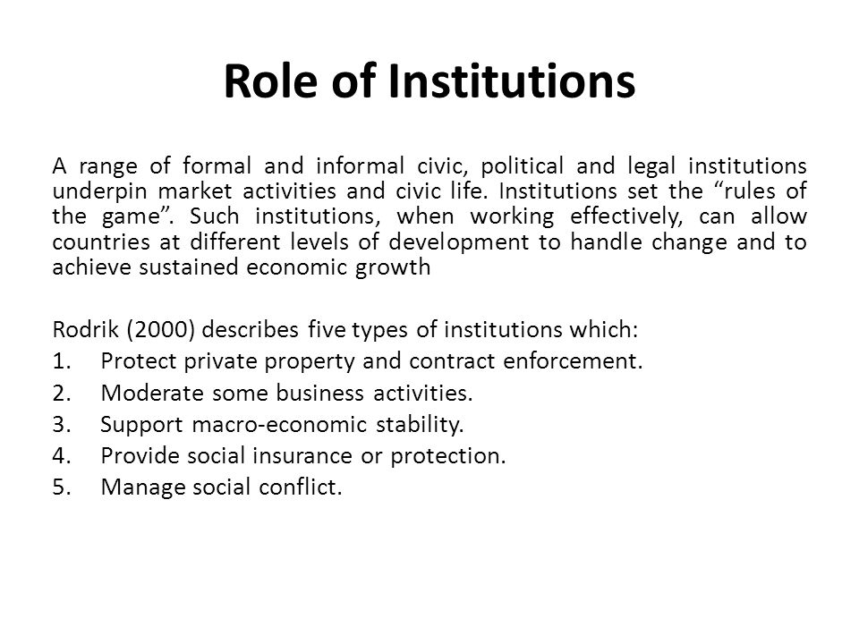 Role of Institutions A range of formal and informal civic, political and legal institutions underpin market activities and civic life.