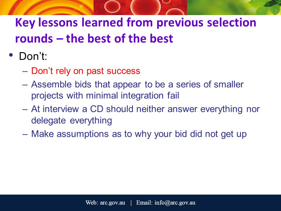 Key lessons learned from previous selection rounds – the best of the best Don’t: –Don’t rely on past success –Assemble bids that appear to be a series of smaller projects with minimal integration fail –At interview a CD should neither answer everything nor delegate everything –Make assumptions as to why your bid did not get up